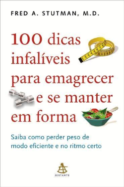 100 Dicas Infaliveis Para Emagrecer E Se Manter Em Forma - Saiba Como Perder Peso De Modo Eficiente E No Ritmo Certo