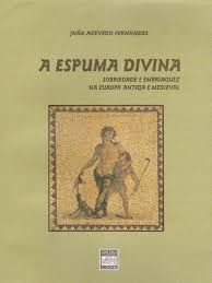 A Espuma Divina - Sobriedade E Embriaguez Na Europa Antiga E Medieval
