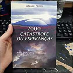 2000 Catastrofe Ou Esperanca? - Analise Das Profecias Sobre Ofim Do Mundo No Ano 2000