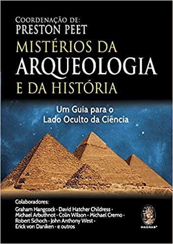 Mistérios da arqueologia e da história - Um Guia Para o Lado Oculto da Ciência