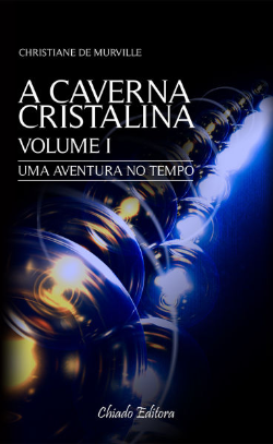 A Caverna Cristalina  Vol. 1 - Uma Aventura No Tempo