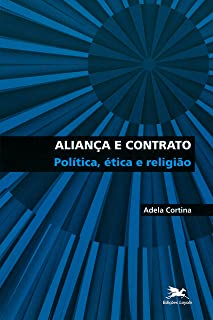 Aliança e contrato Política ética e religião
