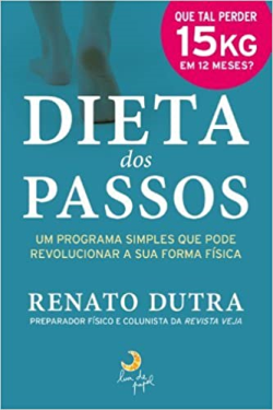 Dieta Dos Passos - Um Programa Simples Que Pode Revolucionar A Sua Forma Fisica