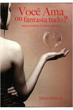 Voce Ama Ou Fantasia Tudo?