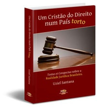 Um Cristao Do Direito Num Pais Torto - Textus et Conspectus Sobre a Realidade Jurídica Brasileira
