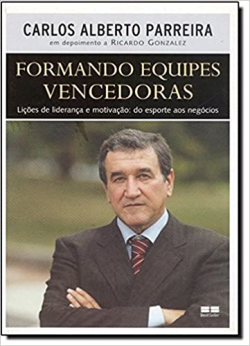 Formando Equipes Vencedoras - Licoes De Lideranca E Motivacao Do Esporte Aos Negocios