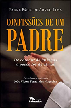 Confissoes De Um Padre - De Catador De Latinhas A Pescador De Almas