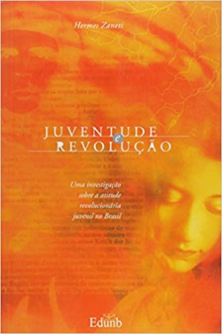 Juventude E Revolucao - Uma Investigacao Sobre A Atitude Revolucionaria Juvenil No Brasil