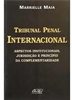 Tribunal Penal Internacional - Aspectos Institucionais Jurisdicao E Principio da complementaridade