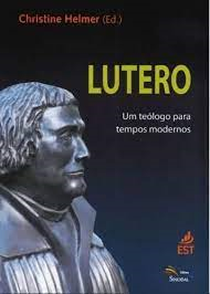 Lutero - Um Teologo Para Tempos Modernos
