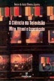 A Ciencia Na Televisao Mito Ritual E Espetaculo