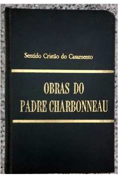 Obras Do Padre Charbonneau V.04 - Moral Conjugal No Seculo Xx