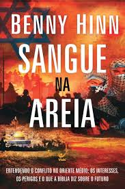 Sangue Na Areia - Entendendo O Conflito No Oriente Medio Os Interesses Os Perigos E O Que A Biblia Diz Sobre O Futuro