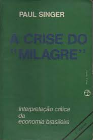 Crise Do Milagre, A - Interpretacao Critica Da Economia Brasileira