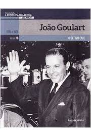 joao goulart 1961-1964 - o ultimo civil