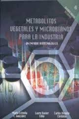 Metabolitos Vegetales Y Microbianos Para La Industria - Un Enfoque Biotecnologico