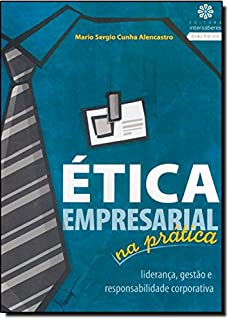 Etica Empresarial Na Pratica - Lideranca Gestao E Responsabilidade Corporativa