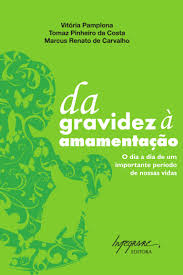 Da Gravidez A Amamentacao - O Dia A Dia De Um Importante Periodo De Nossas Vidas