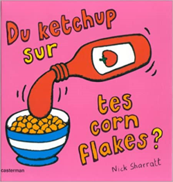 Du Ketchup Sur Tes Corn Flakes