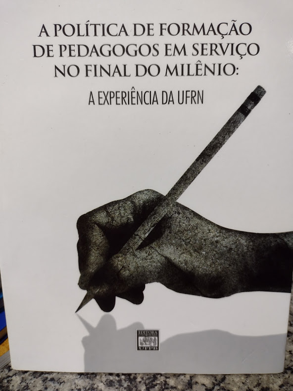 A Politica De Formacao De Pedagogos Em Servico No Final Do Milenio - A Experiencia Da Ufrn