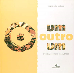 Um Outro Um - Cronicas, Poemas E Congruencias