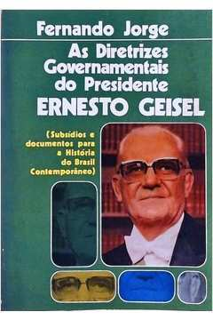 As Diretrizes Governamentais Do Presidente Ernesto Geisel