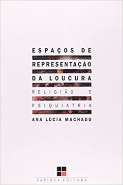 Espacos De Representacao Da Loucura - Religiao E Psiquiatria