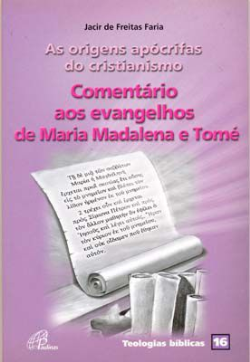 As Origens Apocrifas Do Cristianismo - Comentario Aos Evangelhos De Maria Madalena E Tome