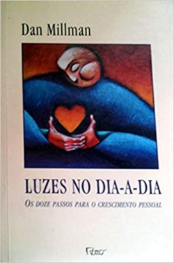 Luzes No Dia A Dia - Os Doze Passos Para O Crescimento Pessoal