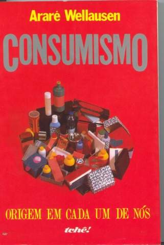 Consumismo - Origem em cada um de nos
