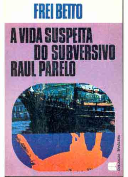 Vida Suspeita Do Subversivo Raul Parelo, A