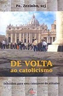 De Volta Ao Catolicismo - Subsidios Para Uma Catequese De Atitudes