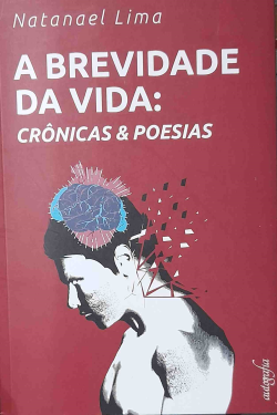 A Brevidade Da Vida - Cronicas E Poesias