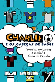 Charlie E Os Cabecas De Bagre - Furadas Amizades E A Minha Copa Do Mundo