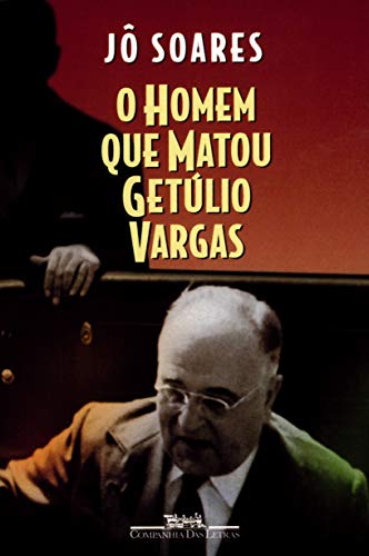 O Homem Que Matou Getulio Vargas