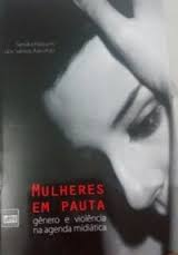 Mulheres Em Pauta - Genero E Violencia Na Agenda Midiatica