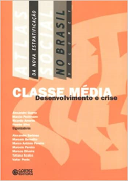 Classe Media Desenvolvimento E Crise - Atlas Da Nova Estratificacao Social No Brasil - V.01