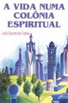 A Vida Numa Colonia Espiritual