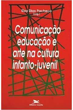 Comunicacao, Educacao E Arte Na Cultura Infanto