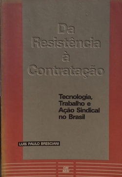 Da Resistencia A Contratacao - Tecnologia Trabalho E Acao Sindical No Brasil