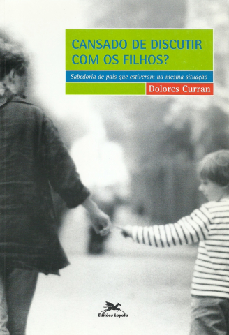 Cansado De Discutir Com Os Filhos - Sabedoria De Pais Que Estiveram Na Mesma Situacao