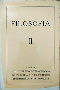 Filosofia Ii - Anais Do Viii Congresso Interamericano De Filosofia