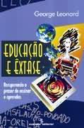 Educacao E Extase - Recuperando O Prazer De Ensinar E Aprender