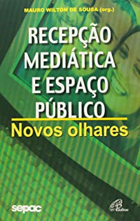 Recepcao Mediatica E Espaco Publico Novos Olhares
