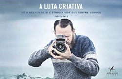 A Luta Criativa - De O Melhor De Si E Tenha A Vida Que Sempre Sonhou