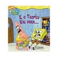 Eo Trofeu Vai Para....serie Nickelodeon - Bob Esponja