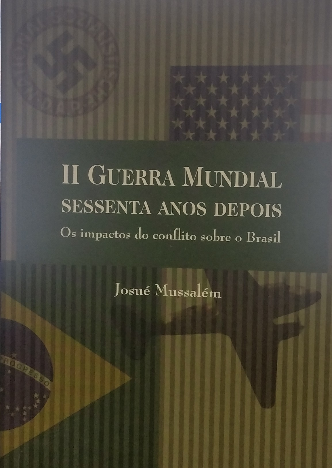 Ii Guerra Mundial Sessenta Anos Depois - Os Impactos Do Conflito Sobre O Brasil