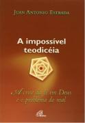 A Impossivel Teodiceia - A Crise Da Fe Em Deus E O Problema Do Mal