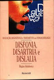 Avaliacao Diagnostico E Tratamento Em Fonoaudiologia - Disfonia Disartria E Dislalia