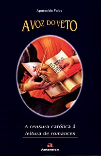 A Voz Do Veto - A Censura Catolica A Leitura De Romances